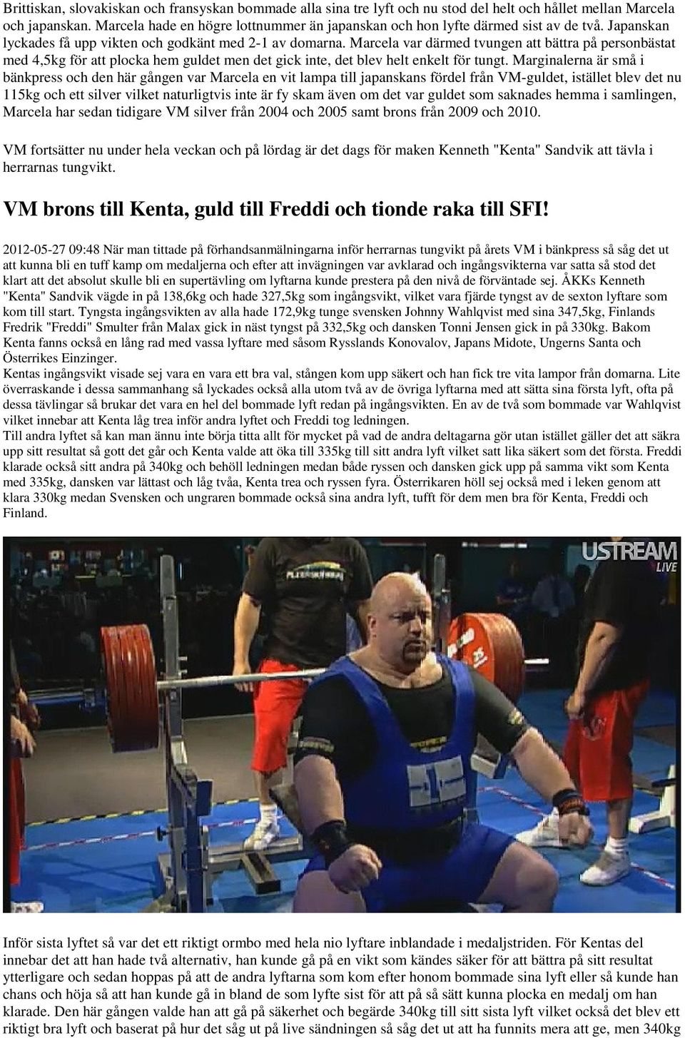 Marcela var därmed tvungen att bättra på personbästat med 4,5kg för att plocka hem guldet men det gick inte, det blev helt enkelt för tungt.