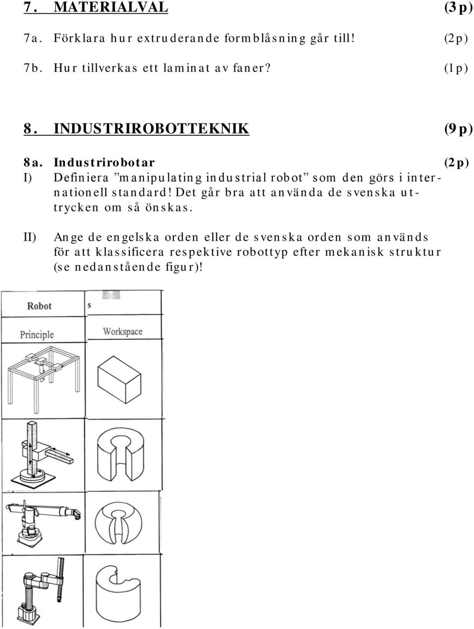 Indus t rirobotar (2 p) I) Defin iera m a n ipu la tin g in du s tria l robot s om den görs i in ter - n a tion ell s ta n da rd!