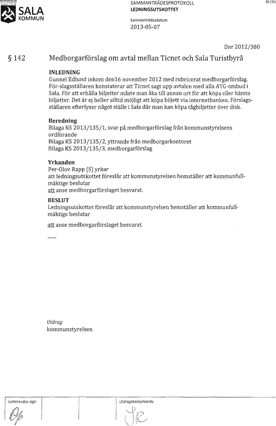 För att erhålla biljetter måste man åka till annan ort för att köpa eller hämta biljetter. Det är ej heller alltid möjligt att köpa biljett via internetbanken.