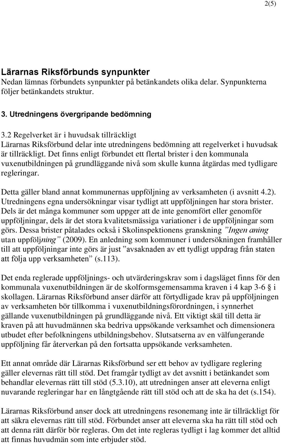 Det finns enligt förbundet ett flertal brister i den kommunala vuxenutbildningen på grundläggande nivå som skulle kunna åtgärdas med tydligare regleringar.