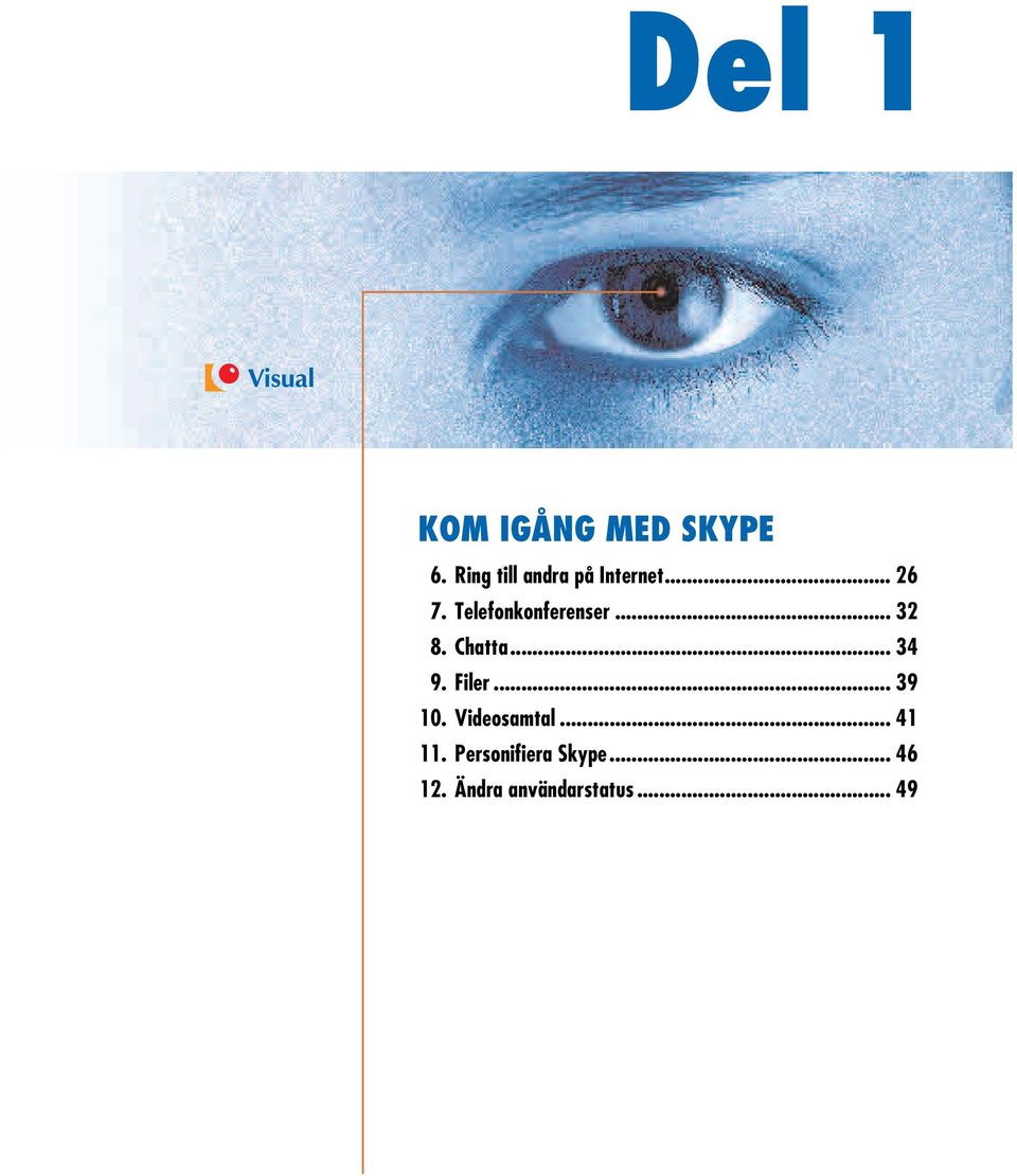 Telefonkonferenser... 8. Chatta... 9. Filer.