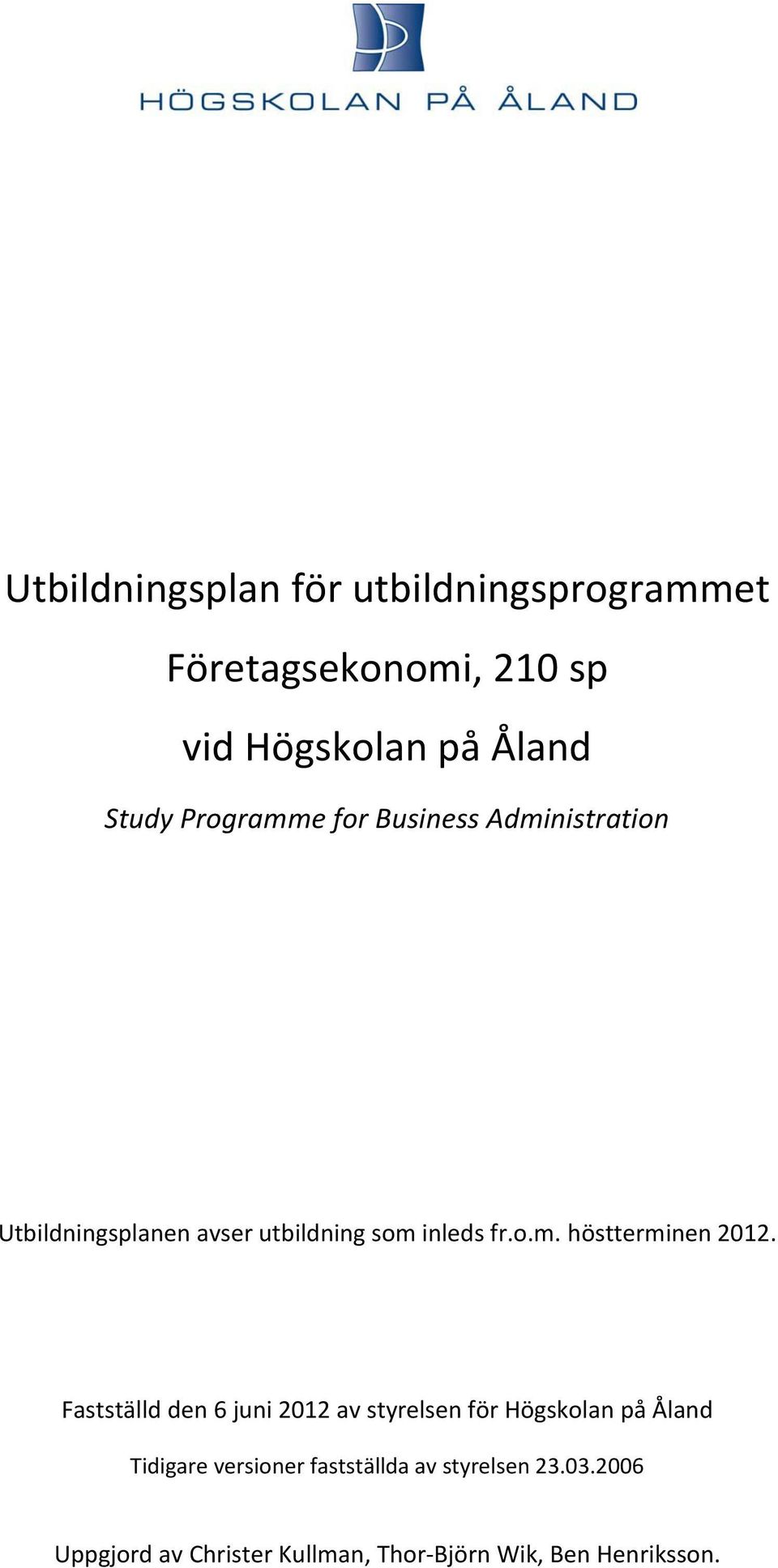 Fastställd den 6 juni 2012 av styrelsen för Högskolan på Åland Tidigare versioner fastställda av