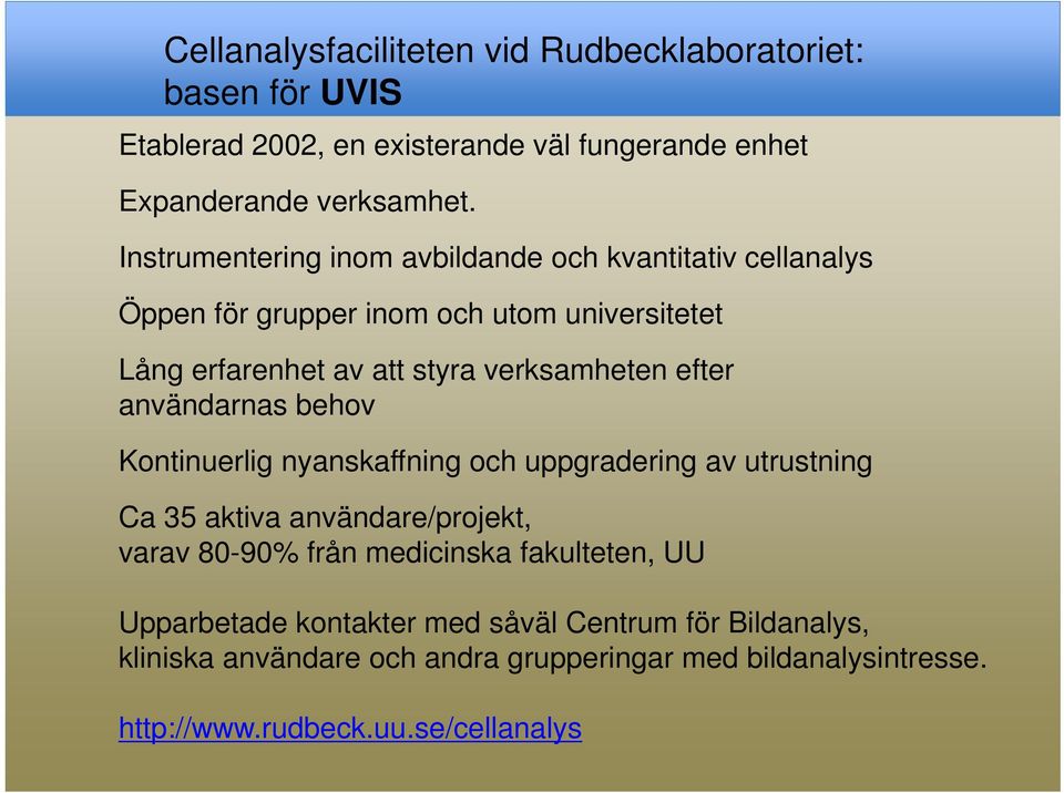 efter användarnas behov Kontinuerlig nyanskaffning och uppgradering av utrustning Ca 35 aktiva användare/projekt, varav 80-90% från medicinska