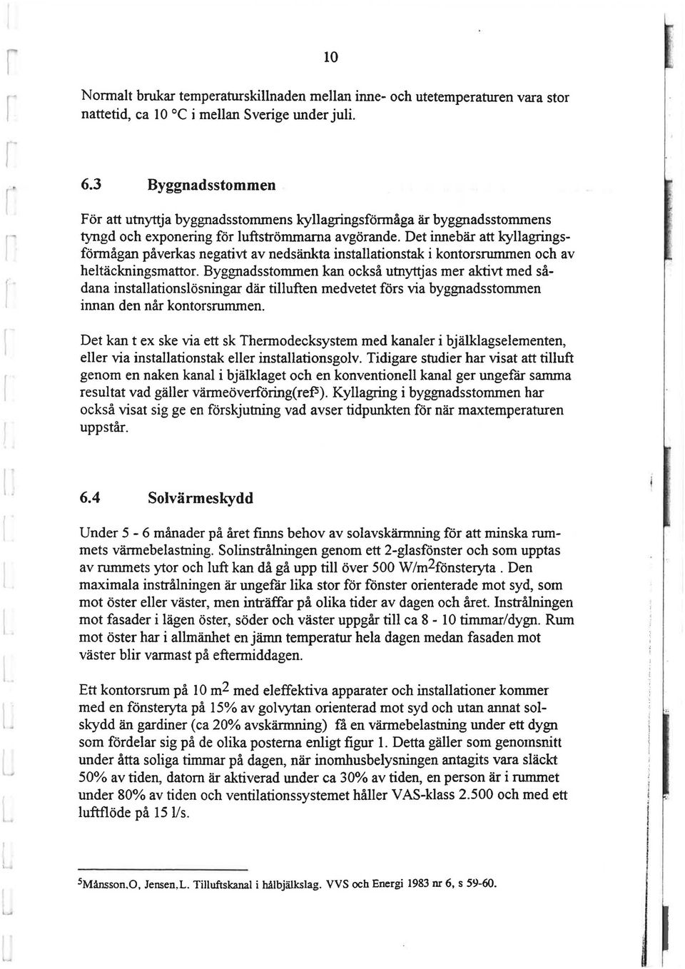 Det inneba att kyllagingsfomagan pavekas negativt av nedsankta installationstak i kontosunmen och av heltackningsmatto.