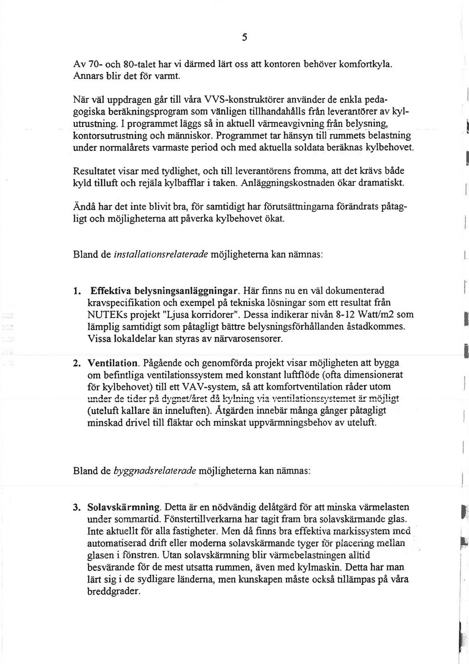i:t e!yning, kontosutustning och mannisko. Pogannet ta hansyn till ummets belastning unde nomalaets vamaste peiod och med aktuella soldata beaknas kylbehovet.