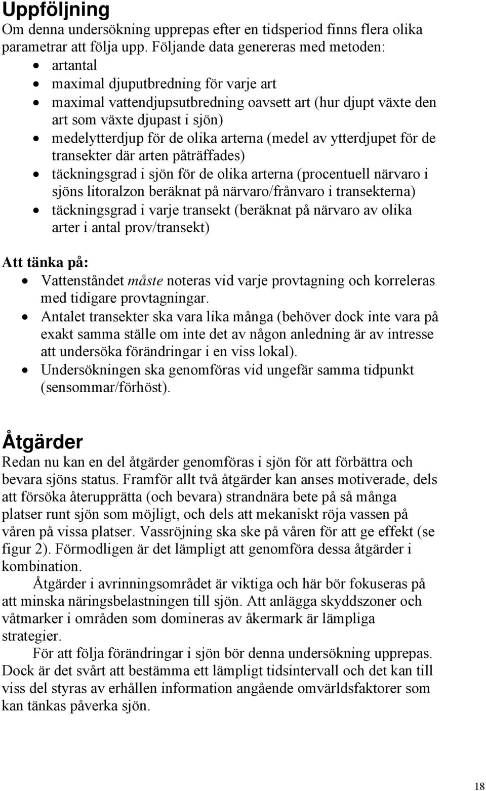 olika arterna (medel av ytterdjupet för de transekter där arten påträffades) täckningsgrad i sjön för de olika arterna (procentuell närvaro i sjöns litoralzon beräknat på närvaro/frånvaro i