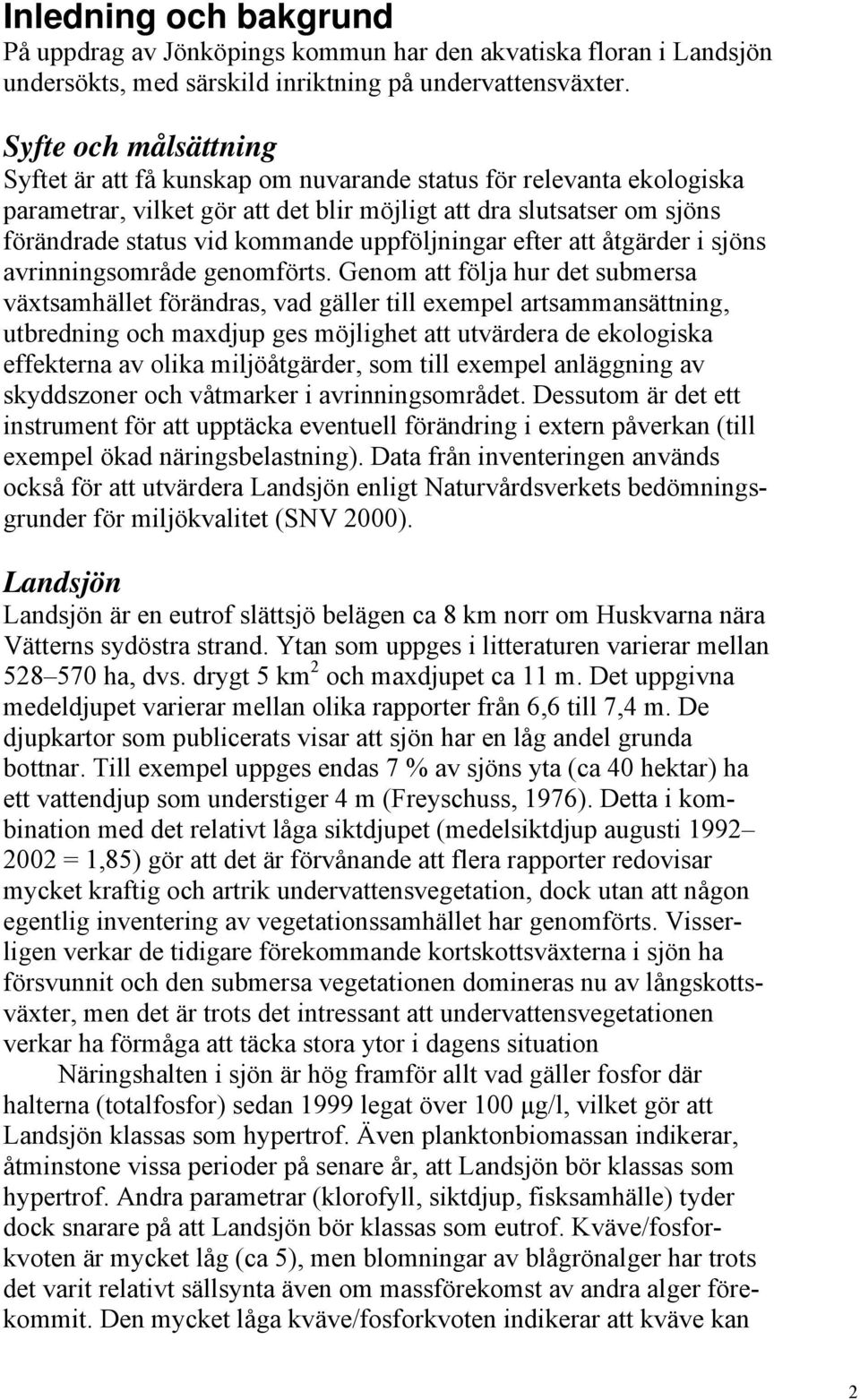 uppföljningar efter att åtgärder i sjöns avrinningsområde genomförts.