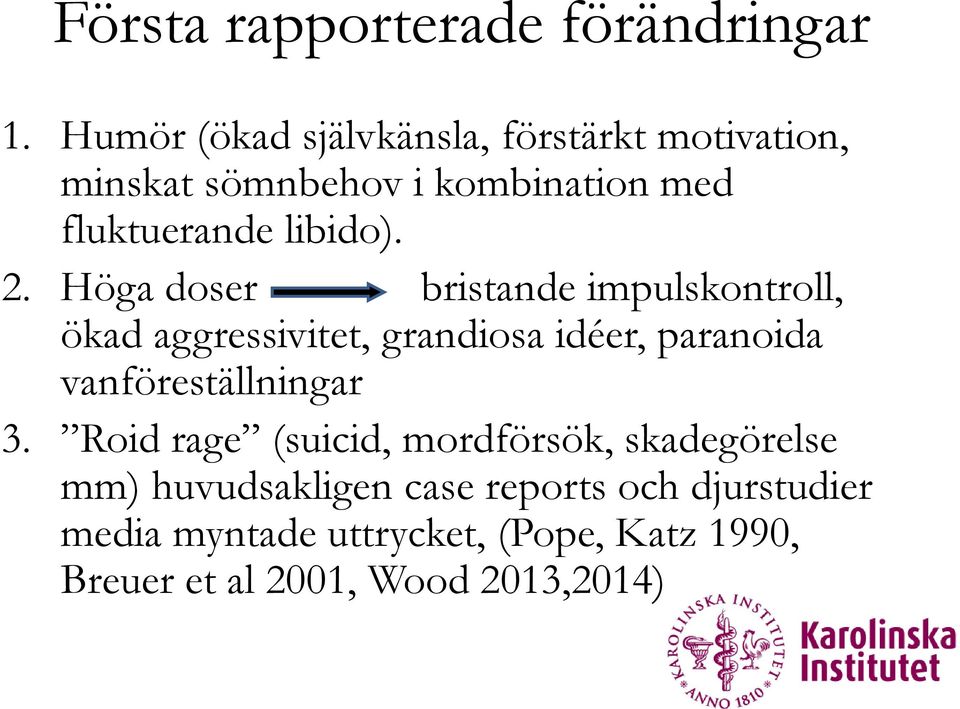 2. Höga doser bristande impulskontroll, ökad aggressivitet, grandiosa idéer, paranoida