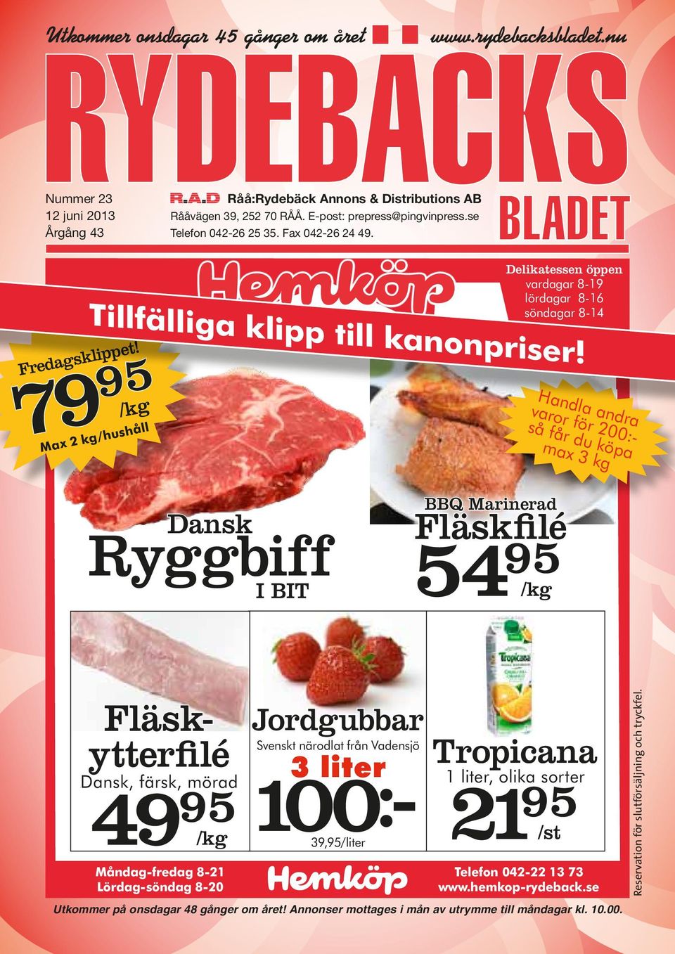 7 95 Max 2 kg/hushåll Handla andra varor för 200:- så får du köpa max 3 kg Dansk Ryggbiff I BIT BBQ Marinerad Fläskfilé 54 95 Fläskytterfilé Dansk,färsDansk, 49 färsk, 95 mörad Måndag-fredag 8-21