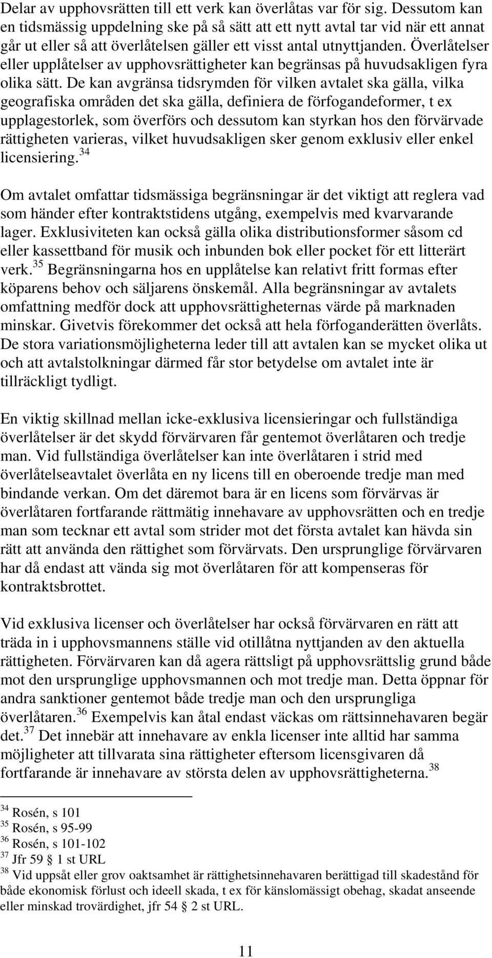 Överlåtelser eller upplåtelser av upphovsrättigheter kan begränsas på huvudsakligen fyra olika sätt.