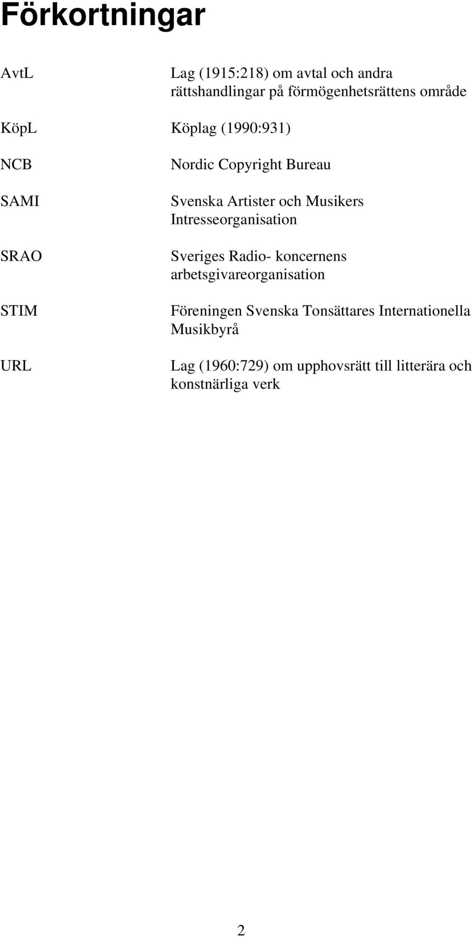 Intresseorganisation Sveriges Radio- koncernens arbetsgivareorganisation Föreningen Svenska
