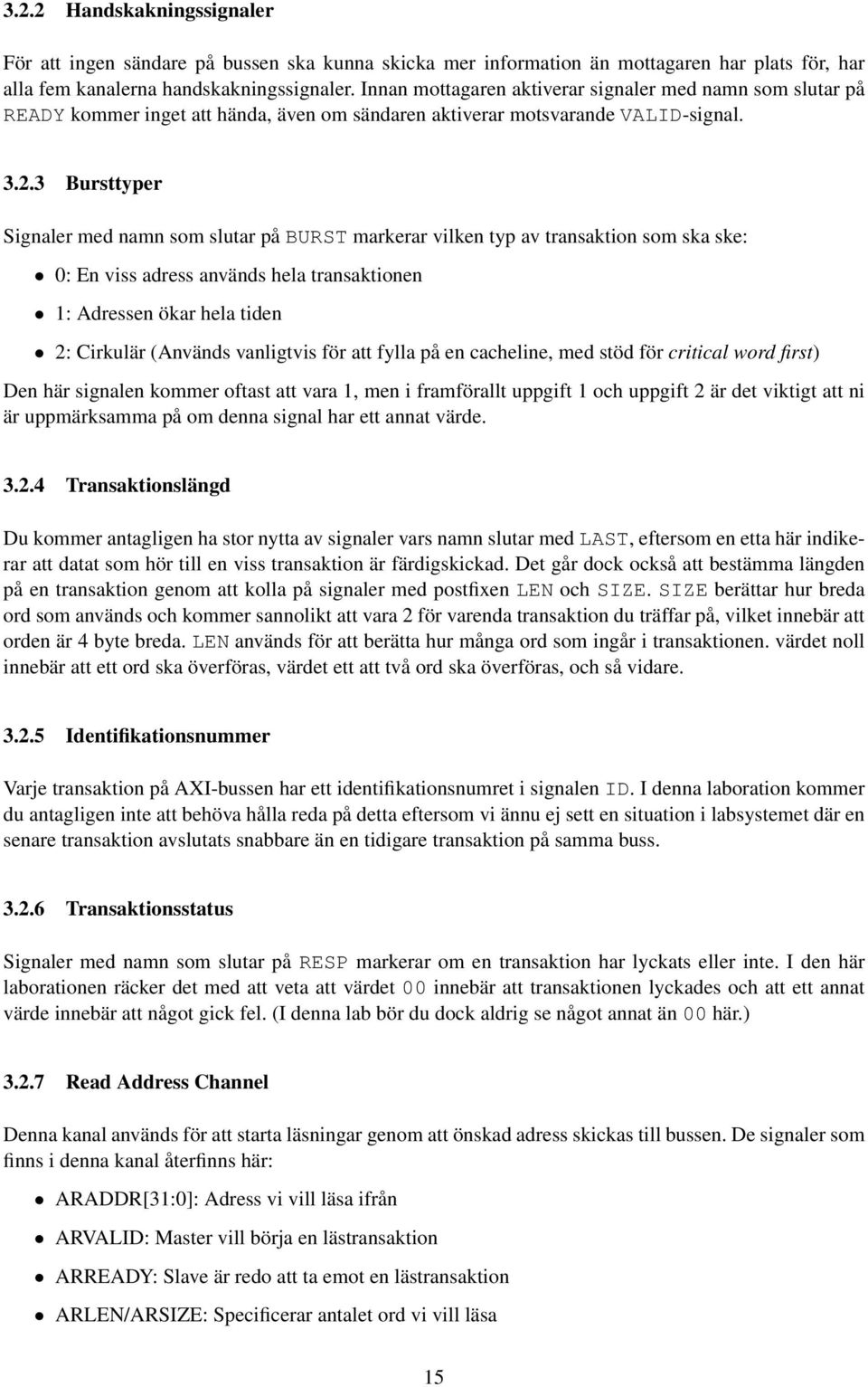 3 Bursttyper Signaler med namn som slutar på BURST markerar vilken typ av transaktion som ska ske: 0: En viss adress används hela transaktionen 1: Adressen ökar hela tiden 2: Cirkulär (Används