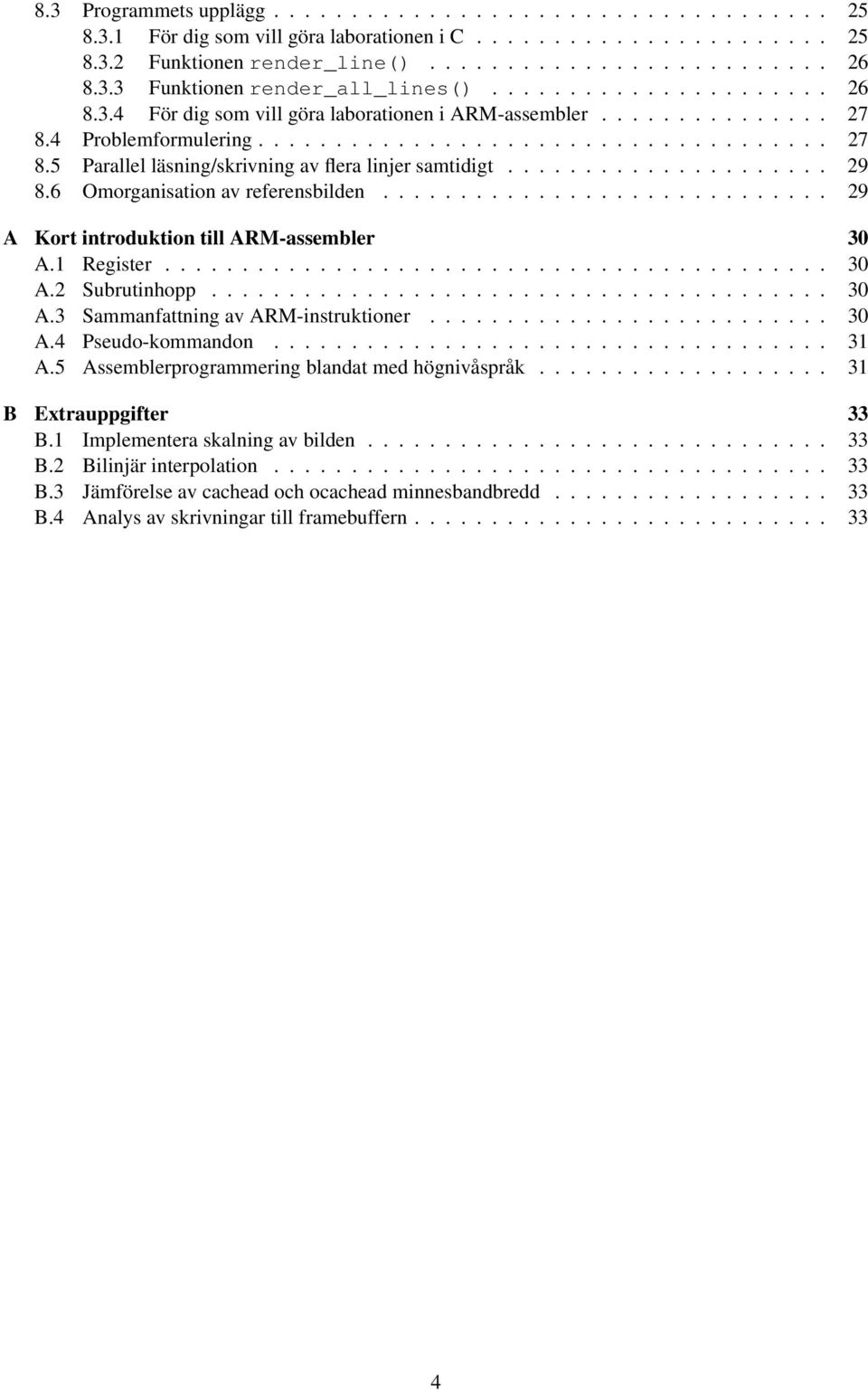 .................... 29 8.6 Omorganisation av referensbilden............................. 29 A Kort introduktion till ARM-assembler 30 A.1 Register........................................... 30 A.2 Subrutinhopp.