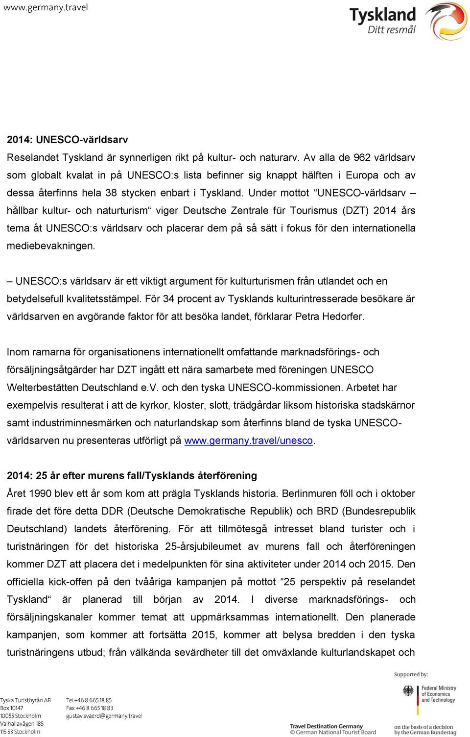 Under mottot UNESCO-världsarv hållbar kultur- och naturturism viger Deutsche Zentrale für Tourismus (DZT) 2014 års tema åt UNESCO:s världsarv och placerar dem på så sätt i fokus för den