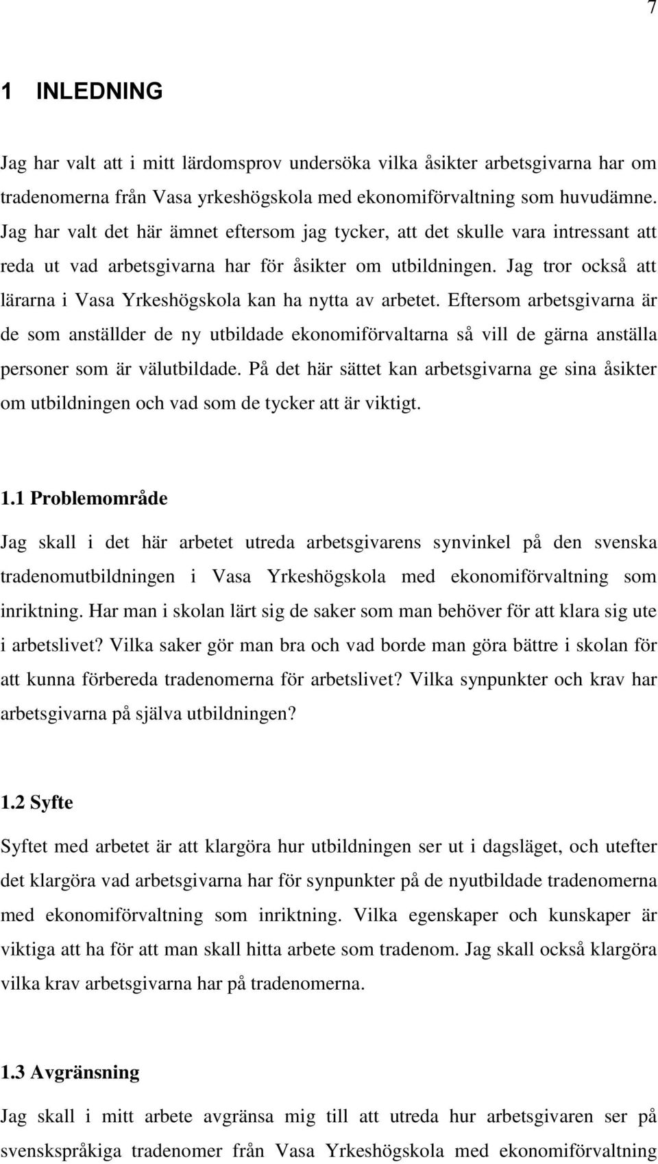 Jag tror också att lärarna i Vasa Yrkeshögskola kan ha nytta av arbetet.