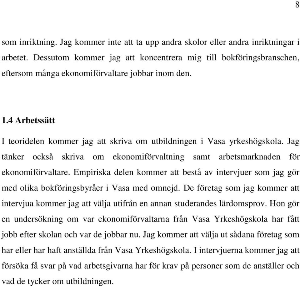 4 Arbetssätt I teoridelen kommer jag att skriva om utbildningen i Vasa yrkeshögskola. Jag tänker också skriva om ekonomiförvaltning samt arbetsmarknaden för ekonomiförvaltare.