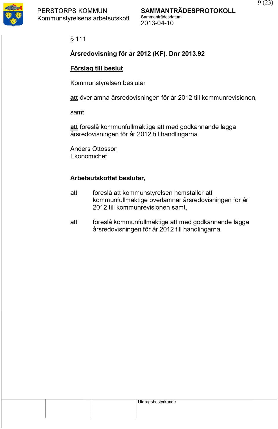 kommunfullmäktige med godkännande lägga årsredovisningen för år 2012 till handlingarna.