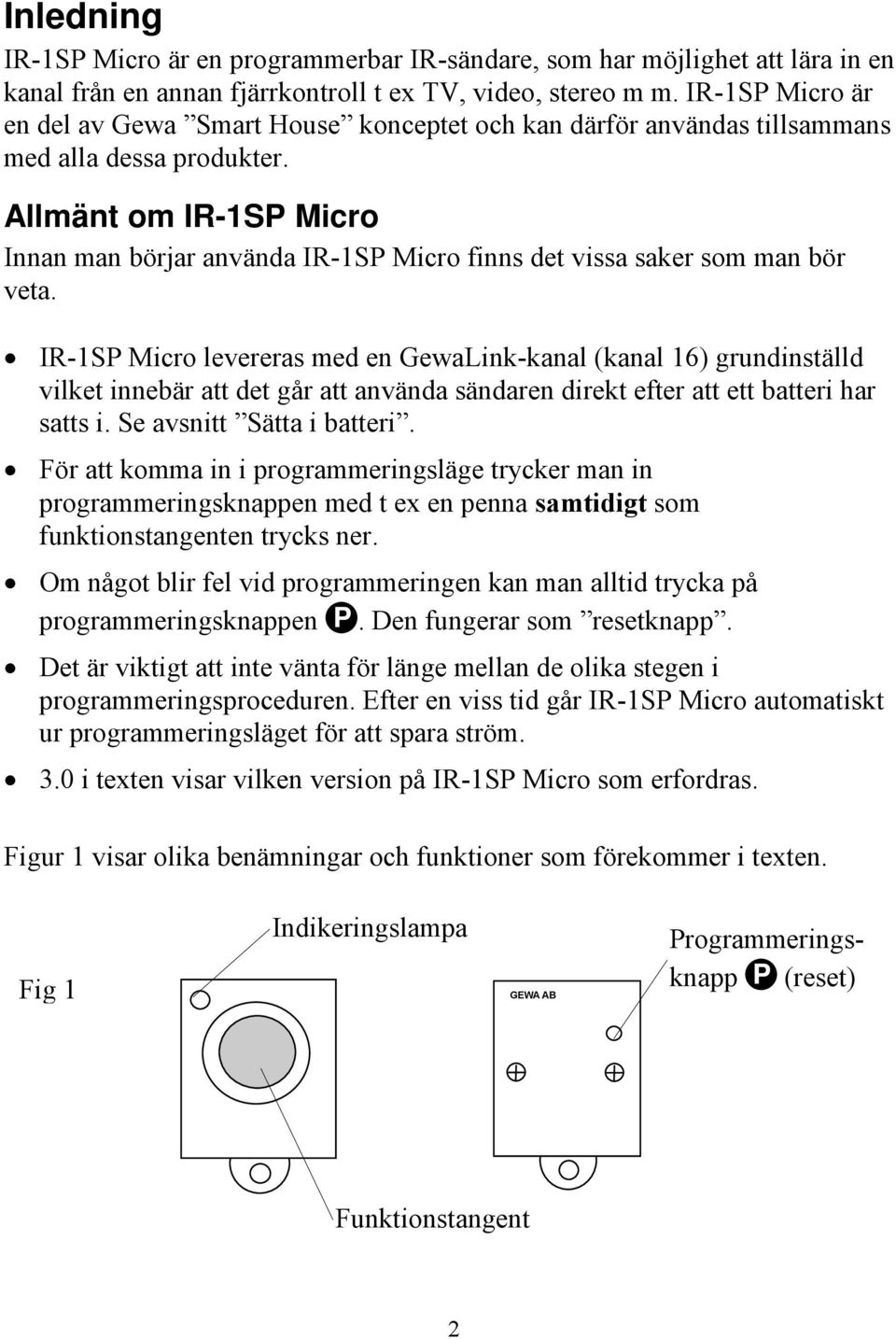 Allmänt om IR-1SP Micro Innan man börjar använda IR-1SP Micro finns det vissa saker som man bör veta.