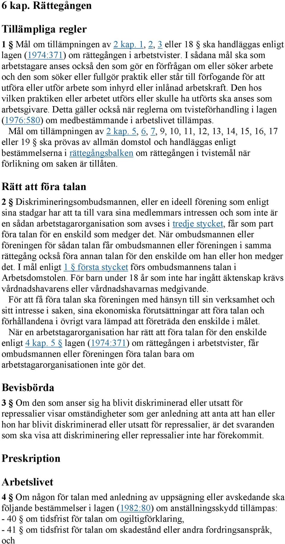 inhyrd eller inlånad arbetskraft. Den hos vilken praktiken eller arbetet utförs eller skulle ha utförts ska anses som arbetsgivare.