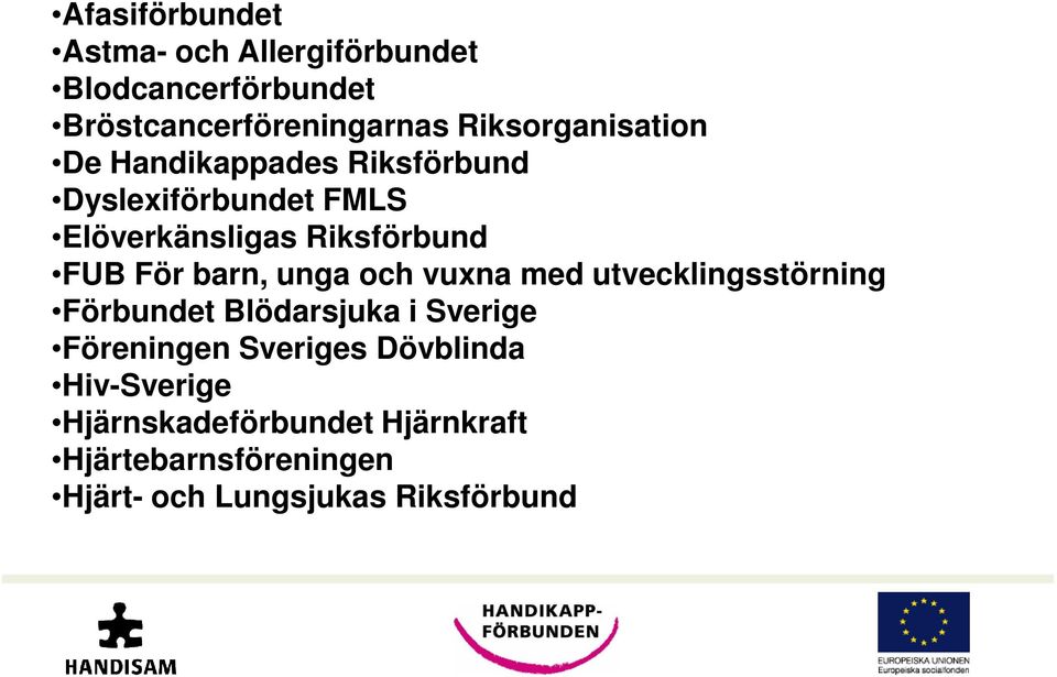 För barn, unga och vuxna med utvecklingsstörning Förbundet Blödarsjuka i Sverige Föreningen