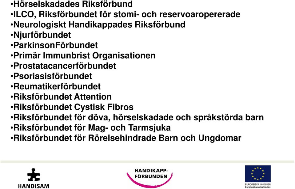 Psoriasisförbundet Reumatikerförbundet Riksförbundet Attention Riksförbundet Cystisk Fibros Riksförbundet för