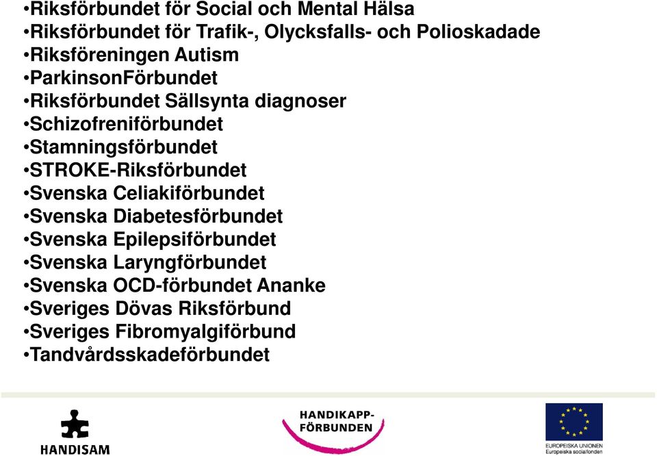 Stamningsförbundet STROKE-Riksförbundet Svenska Celiakiförbundet Svenska Diabetesförbundet Svenska