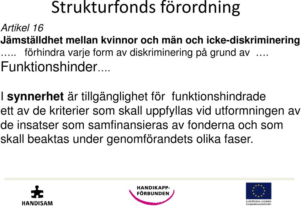 I synnerhet är tillgänglighet för funktionshindrade I synnerhet är tillgänglighet för funktionshindrade ett