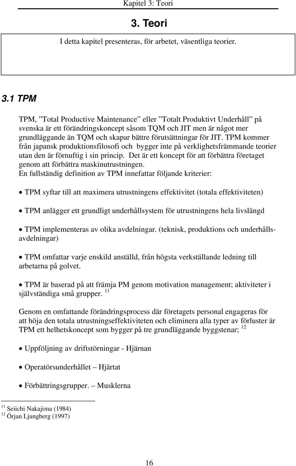 Teori I detta kapitel presenteras, för arbetet, väsentliga teorier. 3.