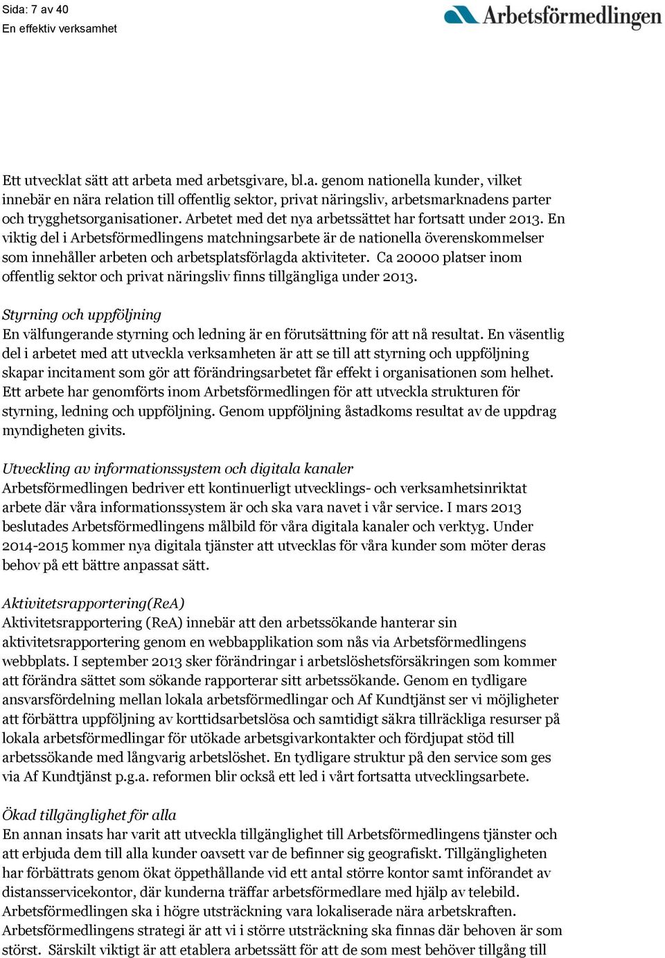 En viktig del i Arbetsförmedlingens matchningsarbete är de nationella överenskommelser som innehåller arbeten och arbetsplatsförlagda aktiviteter.