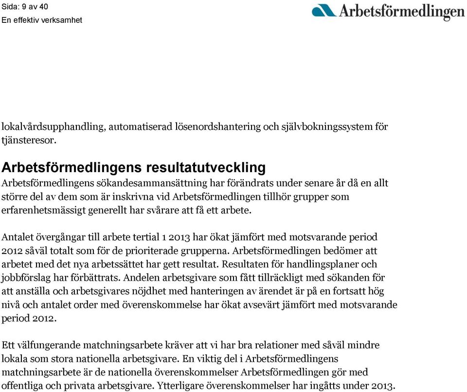 som erfarenhetsmässigt generellt har svårare att få ett arbete.