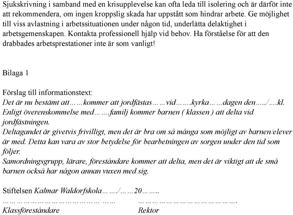 Ha förståelse för att den drabbades arbetsprestationer inte är som vanligt! Bilaga 1 Förslag till informationstext: Det är nu bestämt att kommer att jordfästas vid.kyrka dagen den../.kl.