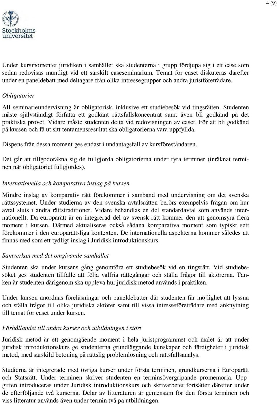 Obligatorier All seminarieundervisning är obligatorisk, inklusive ett studiebesök vid tingsrätten.