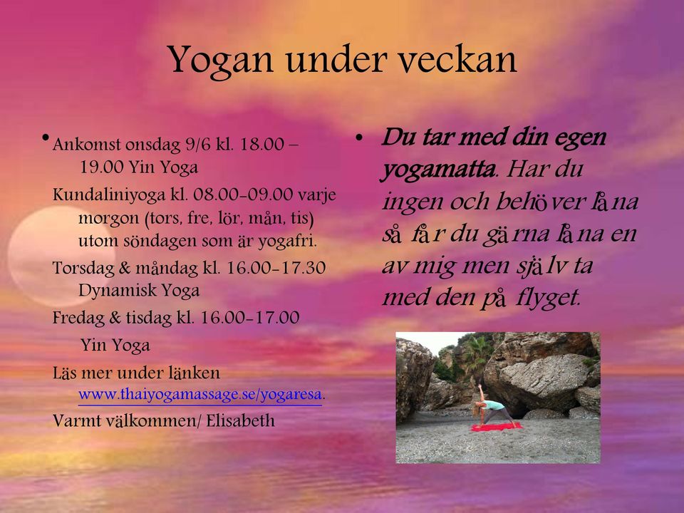 00 varje ingen och behöver låna morgon (tors, fre, lör, mån, tis) utom söndagen som är yogafri.