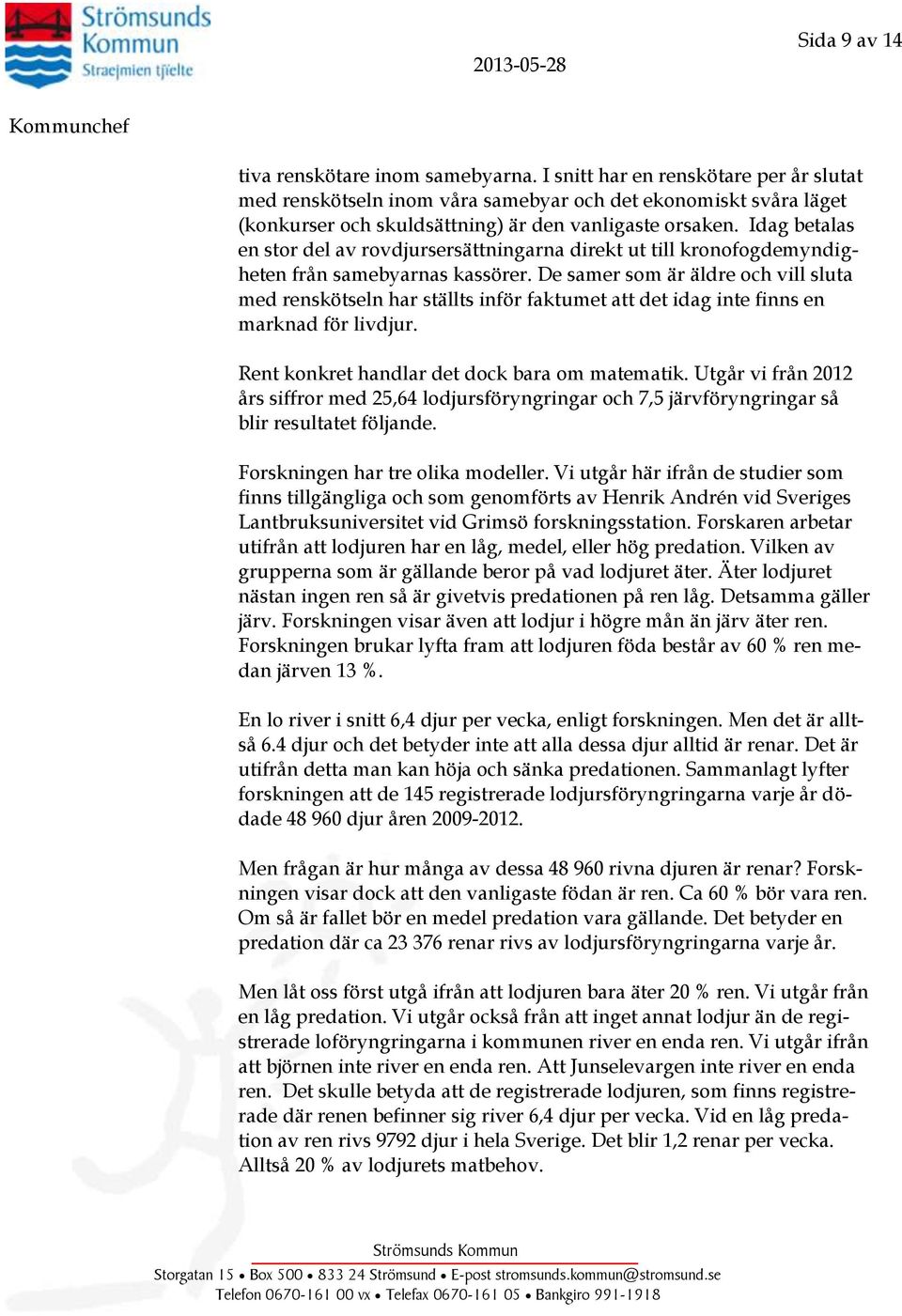 Idag betalas en stor del av rovdjursersättningarna direkt ut till kronofogdemyndigheten från samebyarnas kassörer.