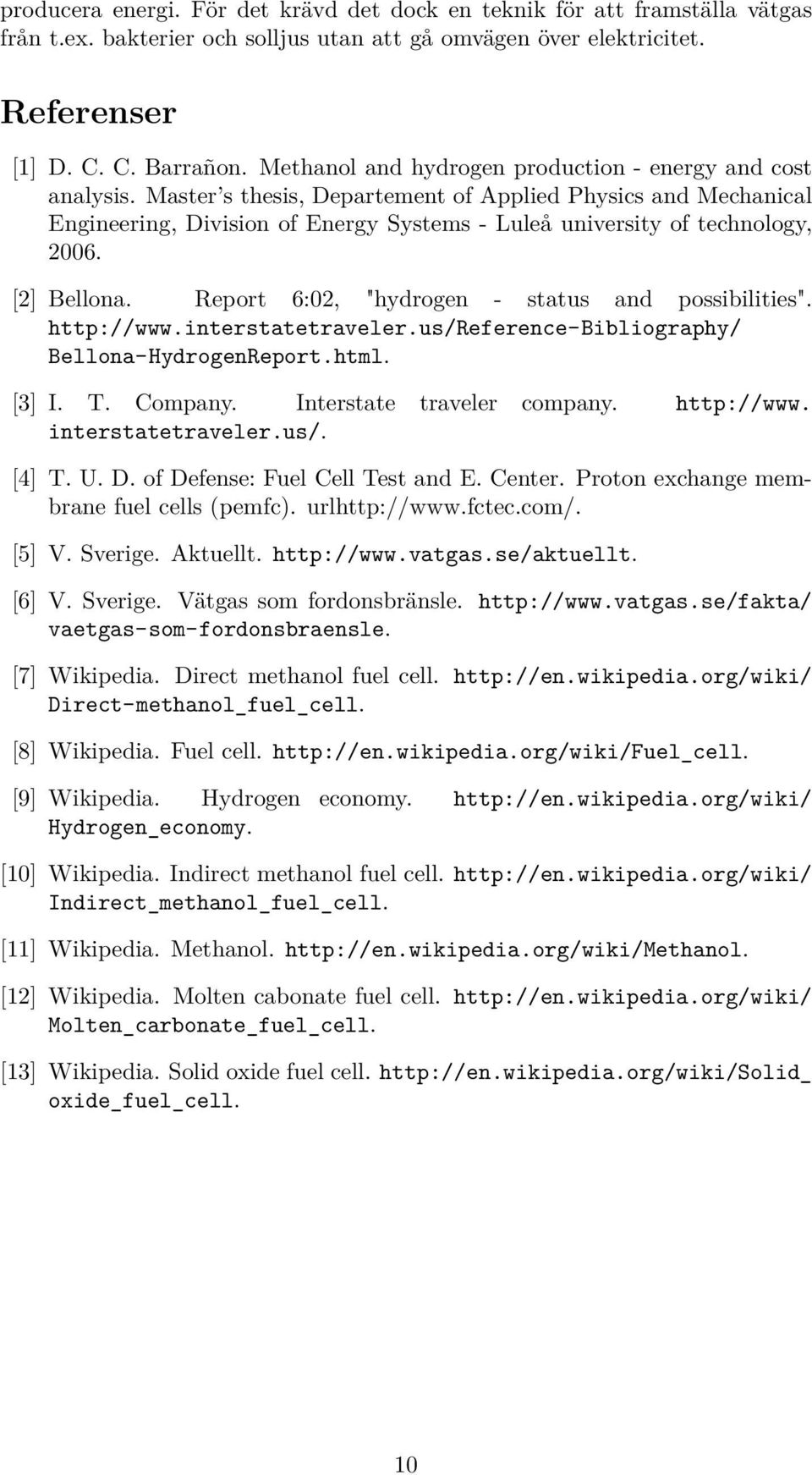 Master s thesis, Departement of Applied Physics and Mechanical Engineering, Division of Energy Systems - Luleå university of technology, 2006. [2] Bellona.