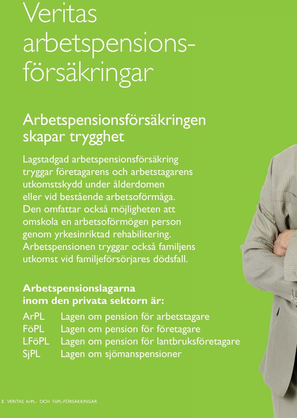 Den omfattar också möjligheten att omskola en arbetsoförmögen person genom yrkesinriktad rehabilitering.