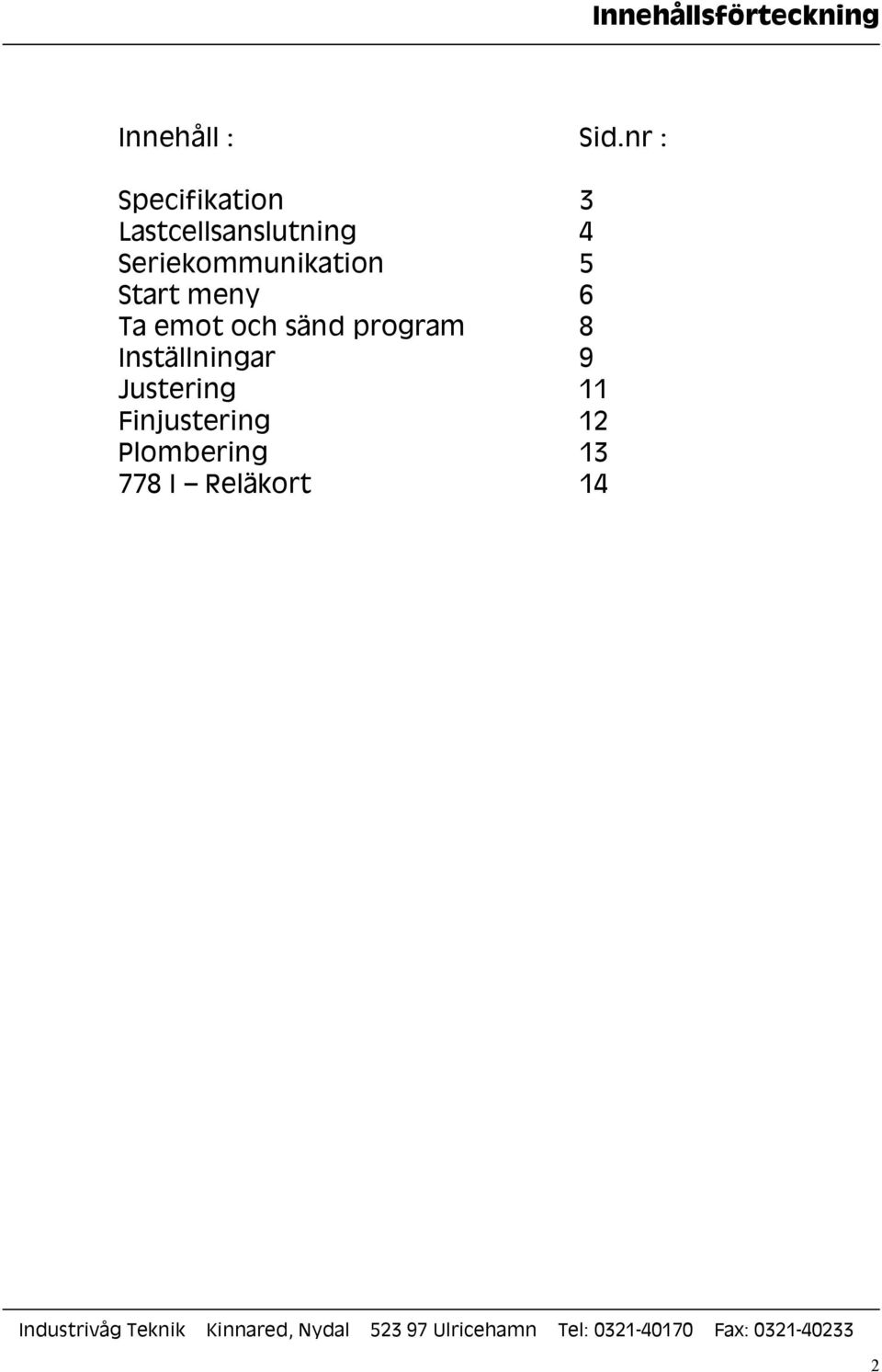 Seriekommunikation 5 Start meny 6 Ta emot och sänd