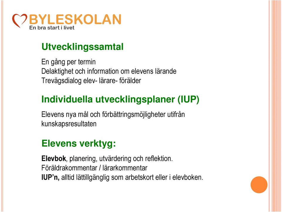 förbättringsmöjligheter utifrån kunskapsresultaten Elevens verktyg: Elevbok, planering,