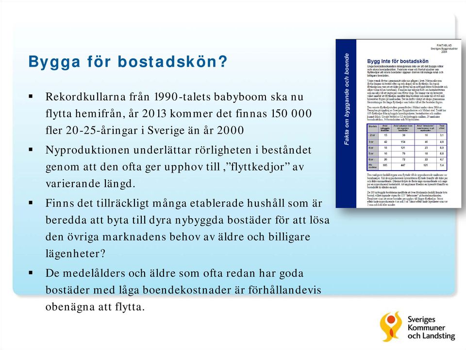 Nyproduktionen underlättar rörligheten i beståndet genom att den ofta ger upphov till, flyttkedjor av varierande längd.