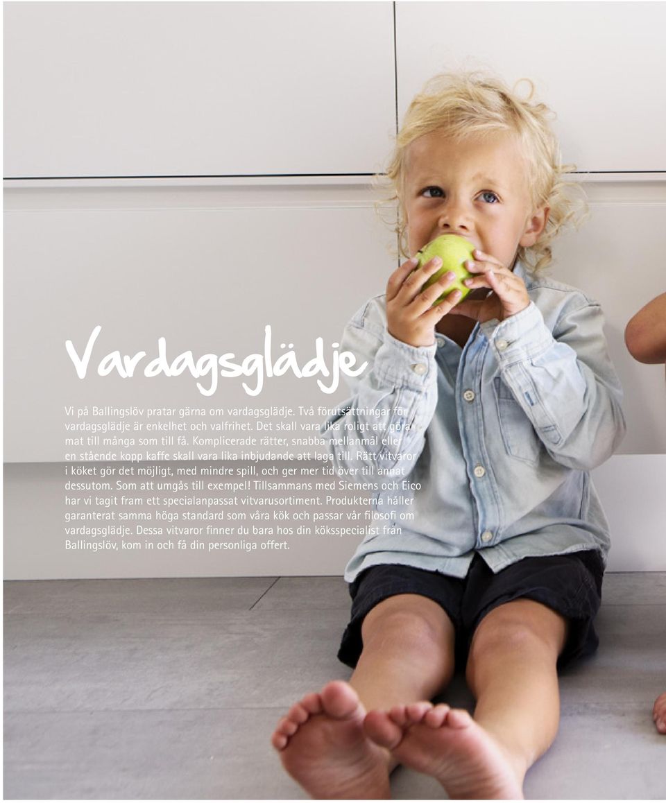 Rätt vitvaror i köket gör det möjligt, med mindre spill, och ger mer tid över till annat dessutom. Som att umgås till exempel!