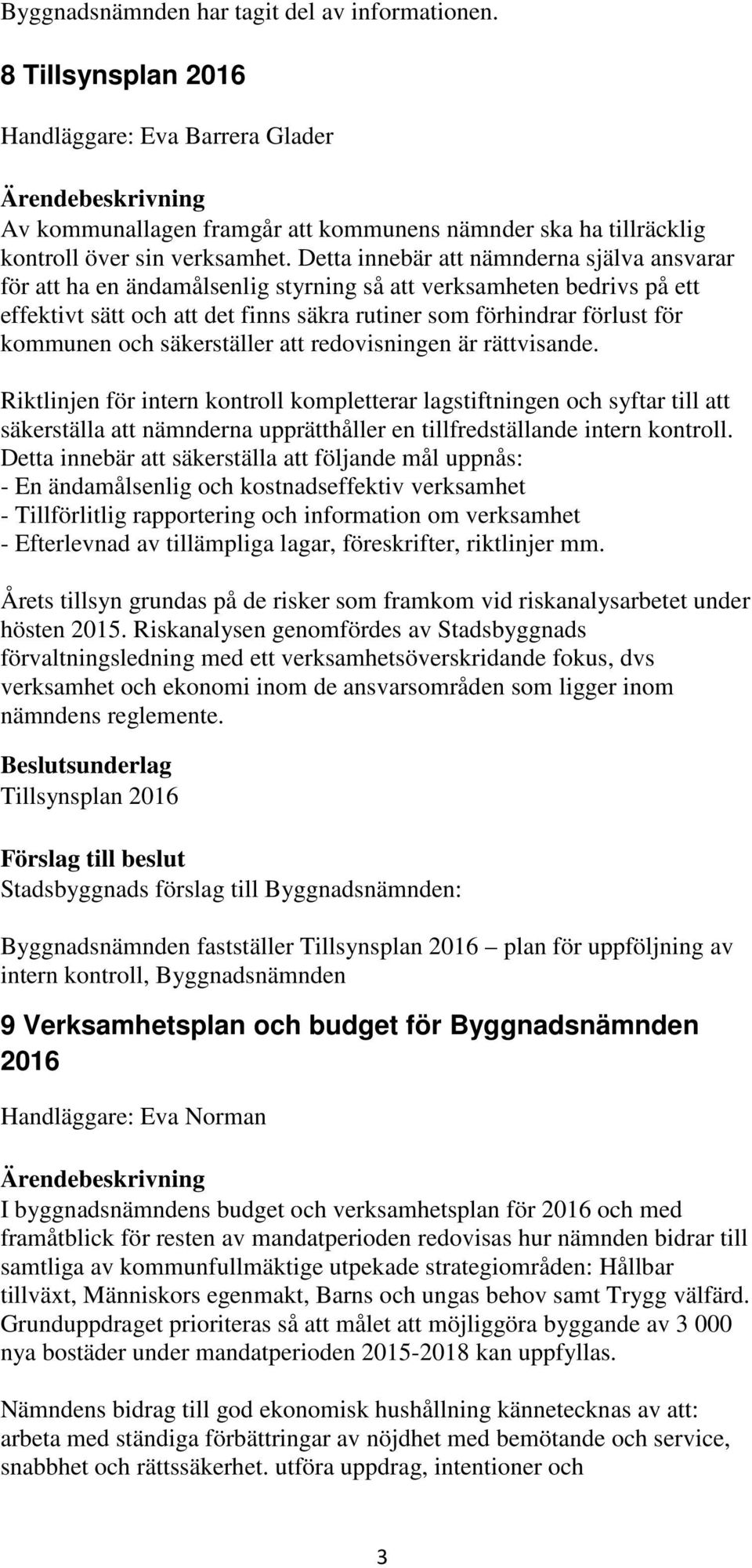 och säkerställer att redovisningen är rättvisande.