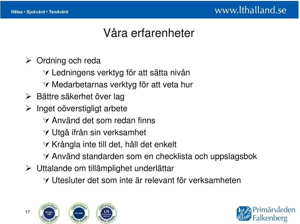 ifrån sin verksamhet Krångla inte till det, håll det enkelt Använd standarden som en checklista och
