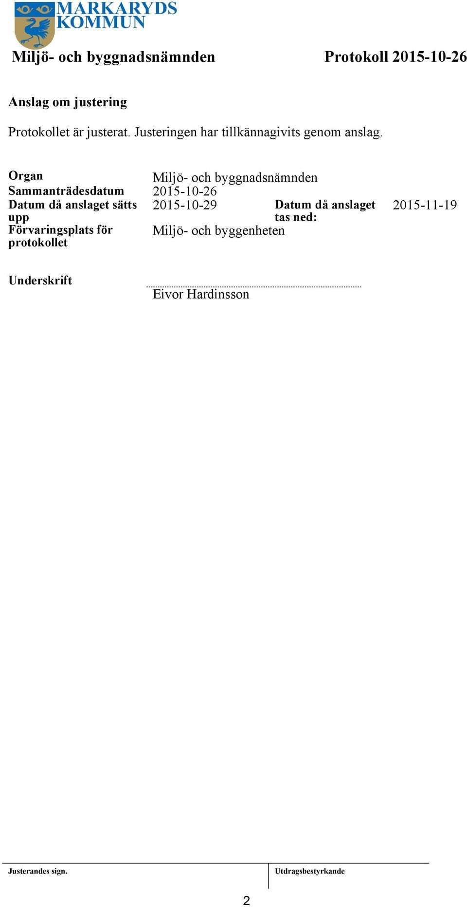 Organ Miljö- och byggnadsnämnden Sammanträdesdatum 2015-10-26 Datum då