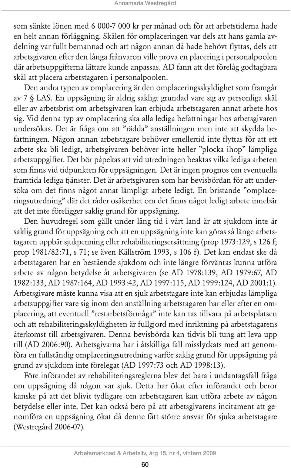 personalpoolen där arbetsuppgifterna lättare kunde anpassas. AD fann att det förelåg godtagbara skäl att placera arbetstagaren i personalpoolen.