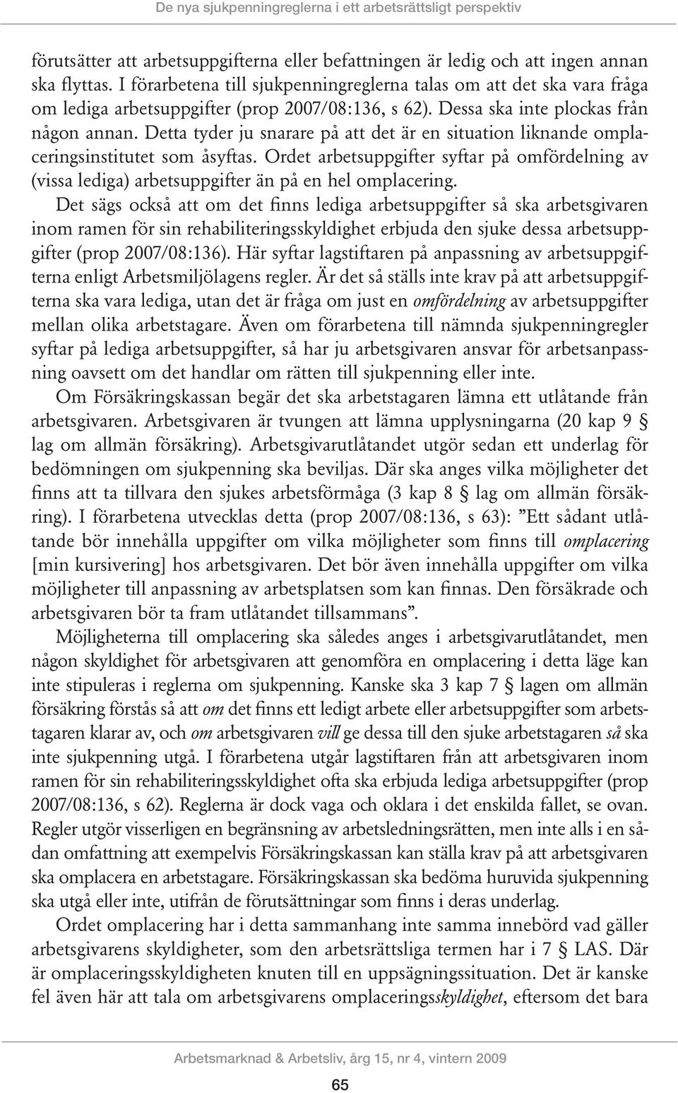 Detta tyder ju snarare på att det är en situation liknande omplaceringsinstitutet som åsyftas. Ordet arbetsuppgifter syftar på omfördelning av (vissa lediga) arbetsuppgifter än på en hel omplacering.