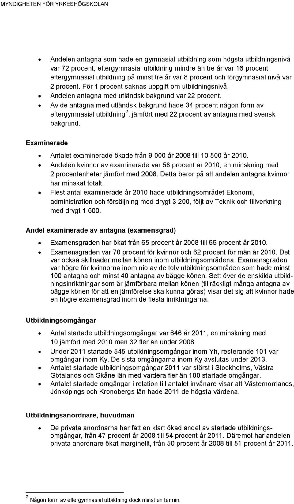 Av de antagna med utländsk bakgrund hade 34 procent någon form av eftergymnasial utbildning 2, jämfört med 22 procent av antagna med svensk bakgrund.