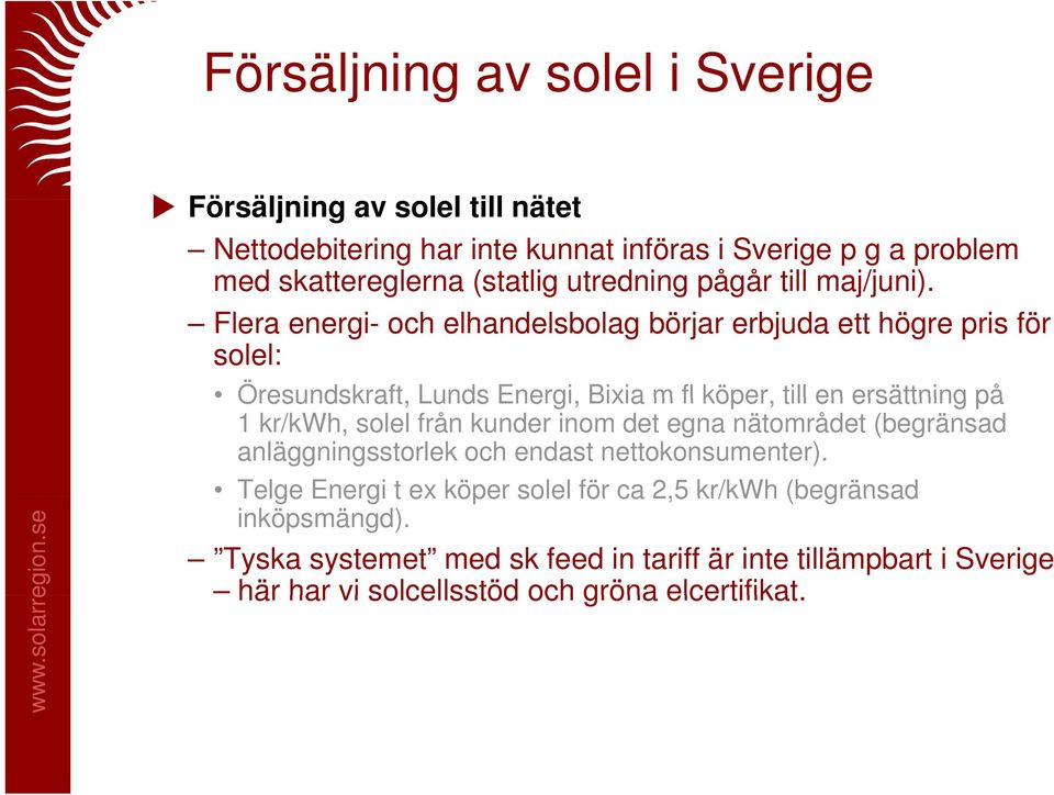 Flera energi- och elhandelsbolag börjar erbjuda ett högre pris för solel: Öresundskraft, Lunds Energi, Bixia m fl köper, till en ersättning på 1 kr/kwh, solel
