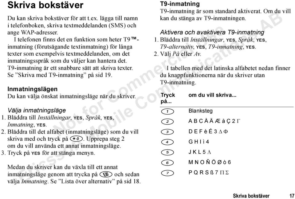 T9-inmatning är ett snabbare sätt att skriva texter. Se Skriva med T9-inmatning på sid 19. Inmatningslägen Du kan välja önskat inmatningsläge när du skriver. Välja inmatningsläge 1.