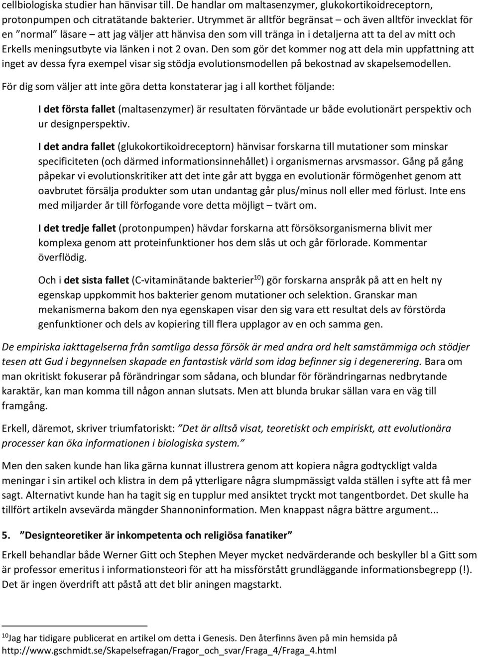not 2 ovan. Den som gör det kommer nog att dela min uppfattning att inget av dessa fyra exempel visar sig stödja evolutionsmodellen på bekostnad av skapelsemodellen.