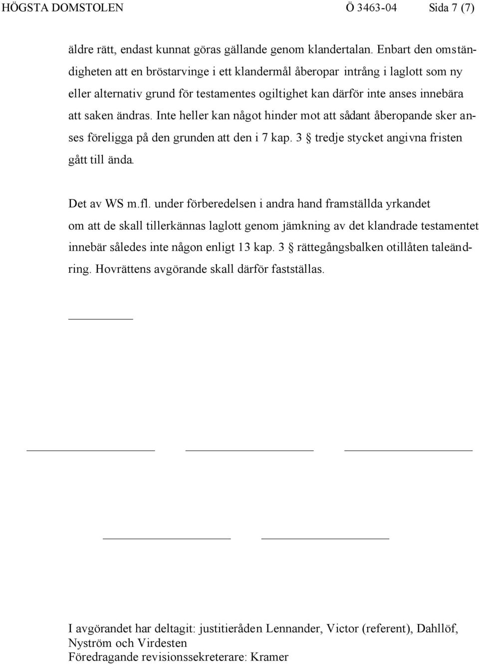 Inte heller kan något hinder mot att sådant åberopande sker anses föreligga på den grunden att den i 7 kap. 3 tredje stycket angivna fristen gått till ända. Det av WS m.fl.